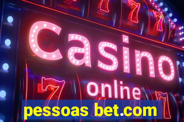 pessoas bet.com