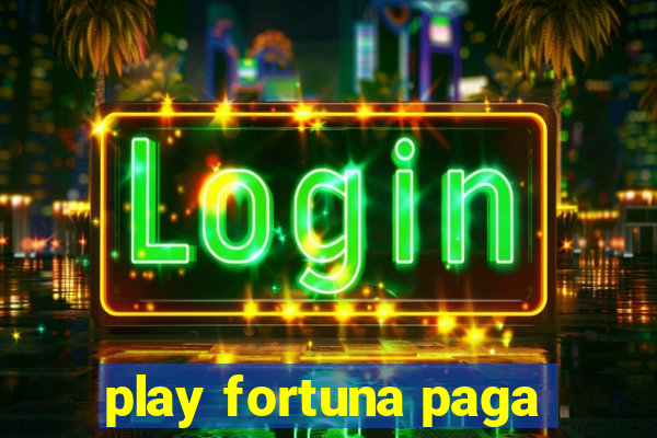 play fortuna paga