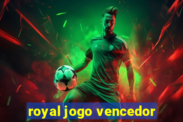 royal jogo vencedor