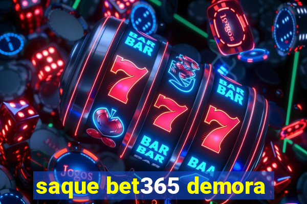 saque bet365 demora