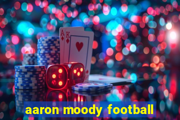 aaron moody football