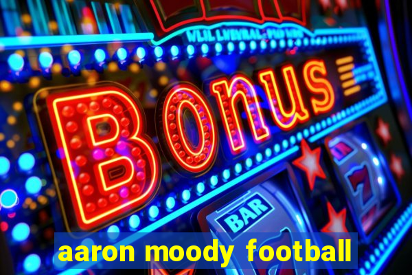 aaron moody football