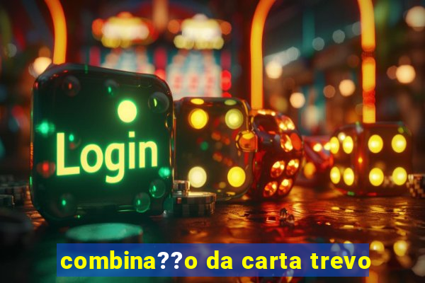 combina??o da carta trevo