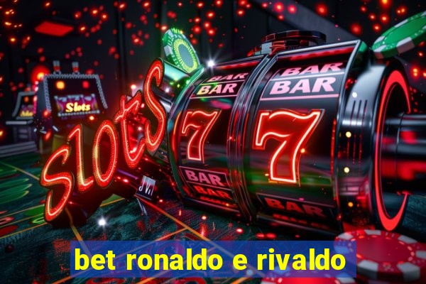 bet ronaldo e rivaldo