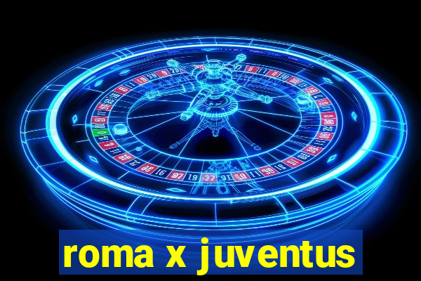 roma x juventus