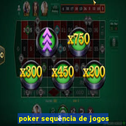 poker sequência de jogos