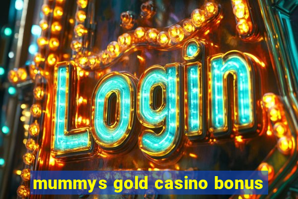 mummys gold casino bonus