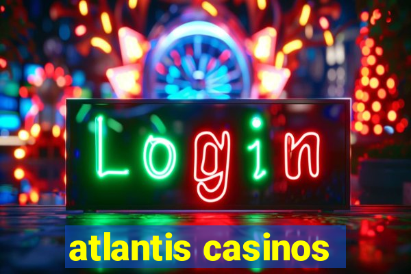 atlantis casinos