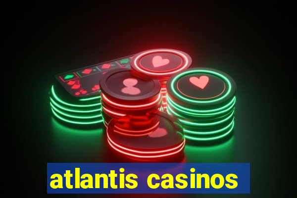 atlantis casinos