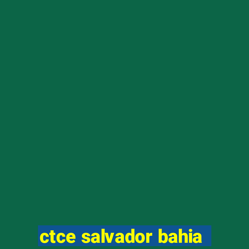 ctce salvador bahia