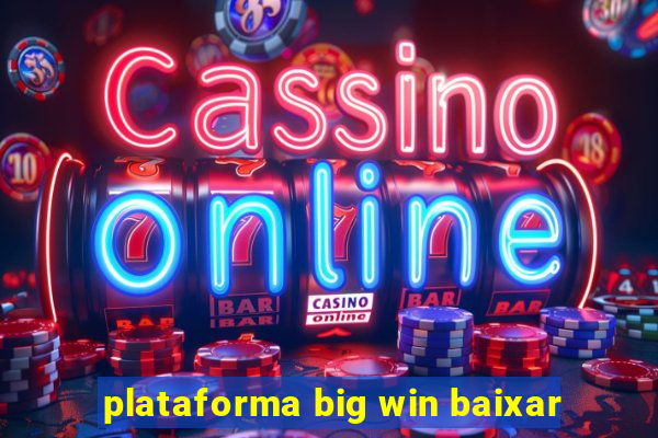 plataforma big win baixar