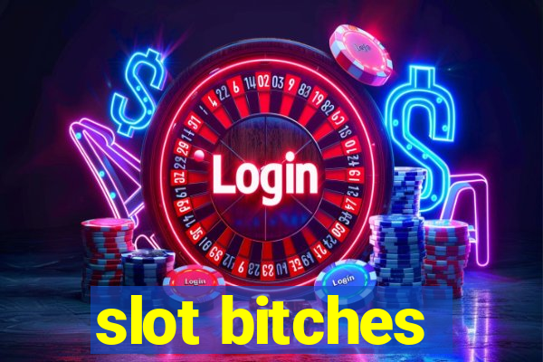 slot bitches