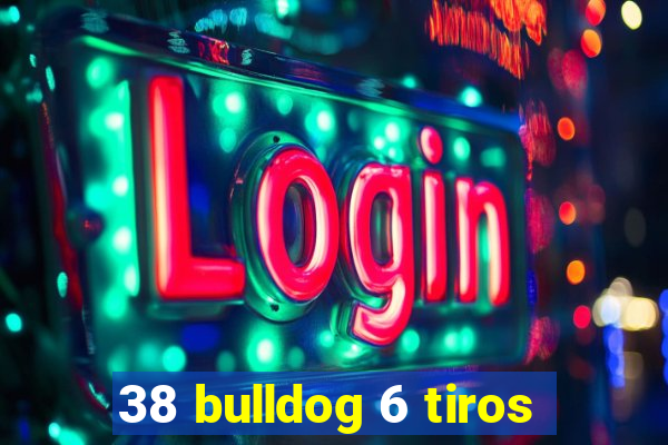 38 bulldog 6 tiros