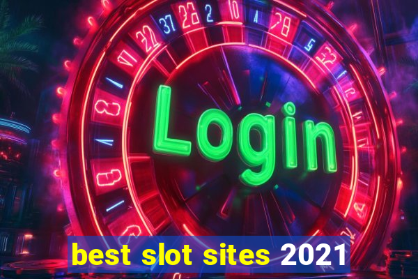 best slot sites 2021