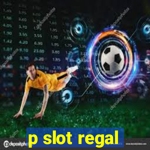 p slot regal