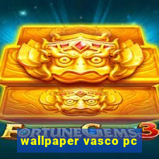 wallpaper vasco pc