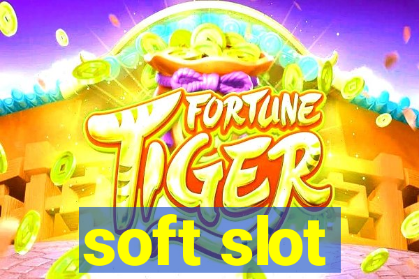 soft slot