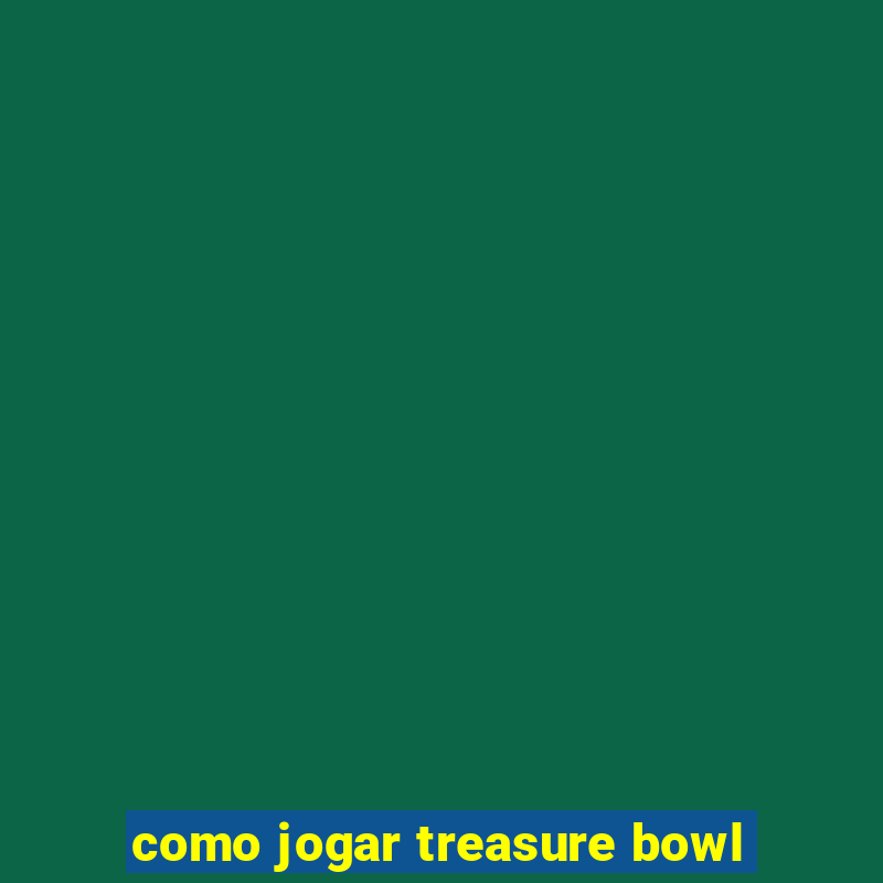 como jogar treasure bowl