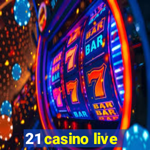 21 casino live