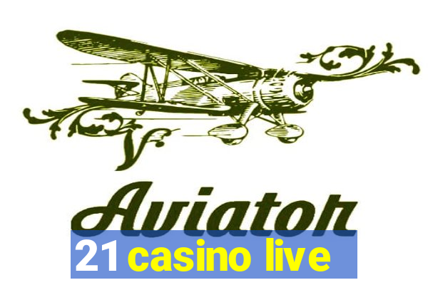 21 casino live