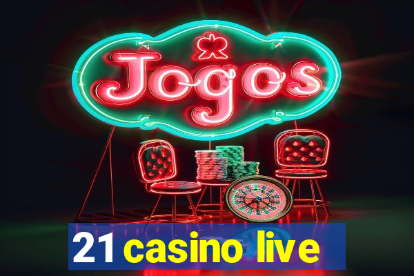 21 casino live