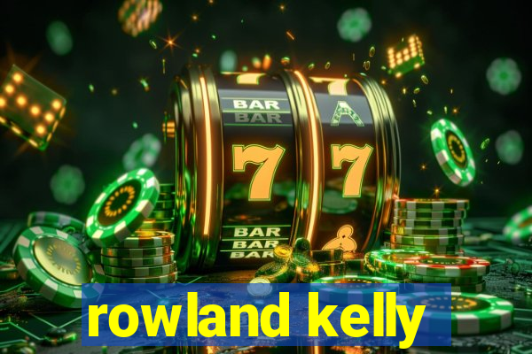 rowland kelly