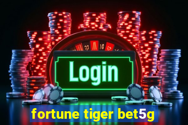 fortune tiger bet5g