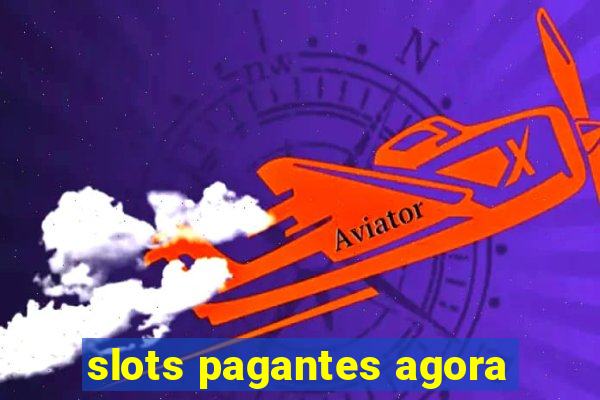 slots pagantes agora