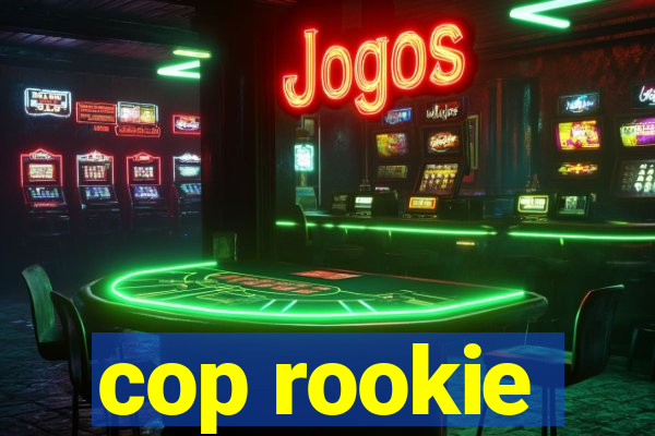 cop rookie