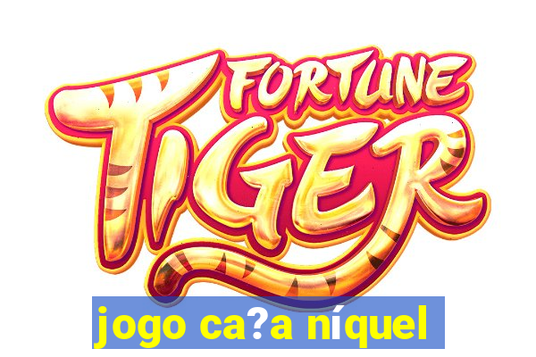 jogo ca?a níquel