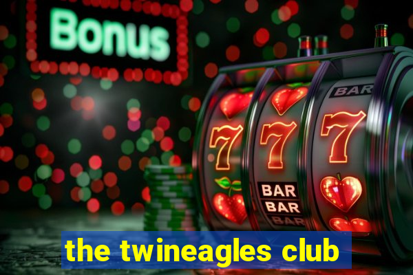 the twineagles club