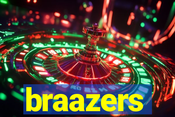 braazers