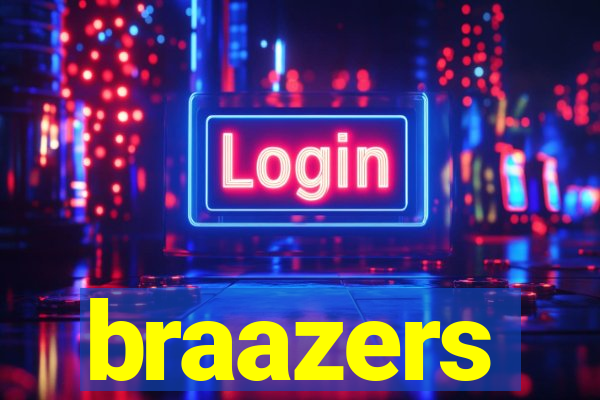 braazers