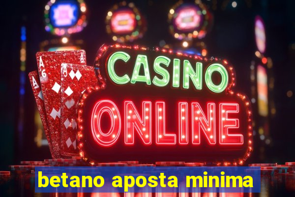 betano aposta minima