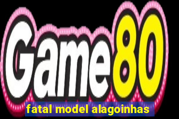 fatal model alagoinhas