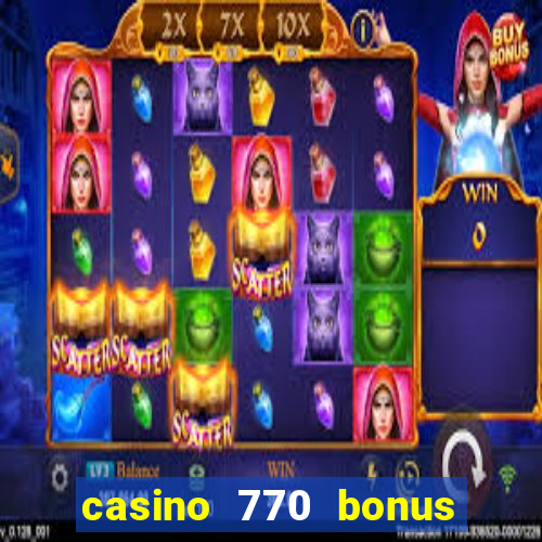 casino 770 bonus code 25€