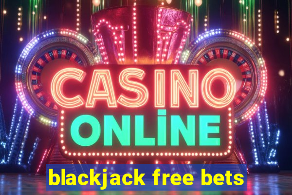 blackjack free bets