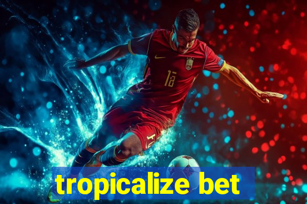 tropicalize bet