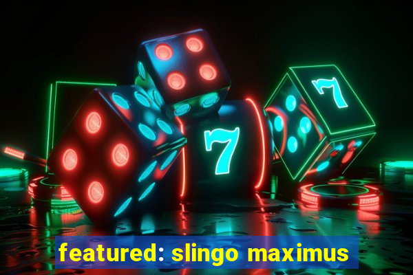 featured: slingo maximus