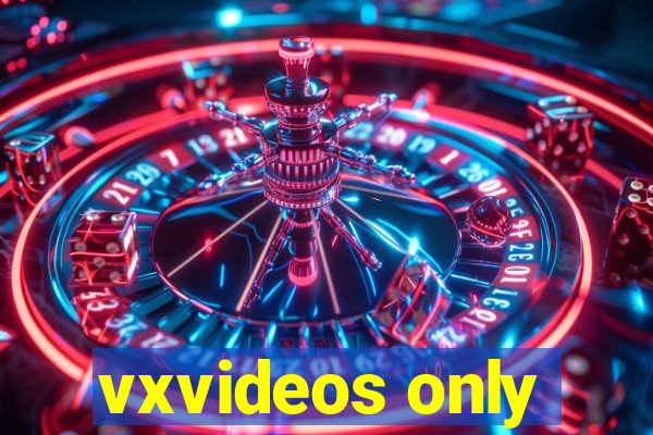 vxvideos only