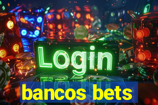 bancos bets