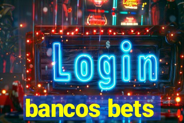 bancos bets