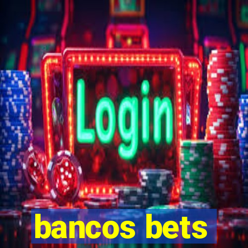 bancos bets