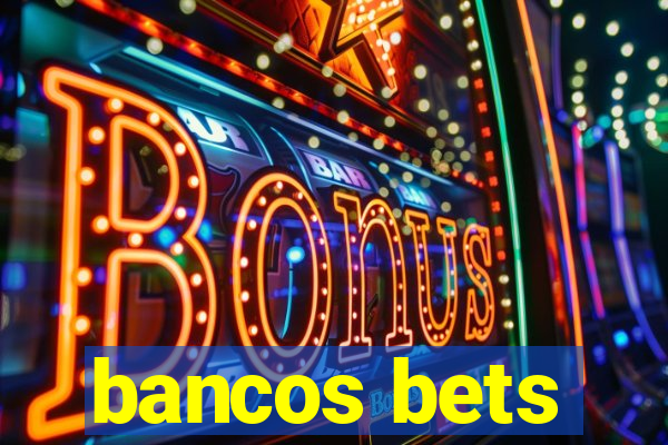 bancos bets