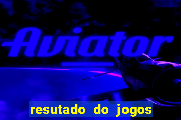 resutado do jogos de hoje