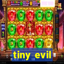 tiny evil