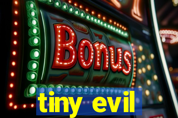 tiny evil