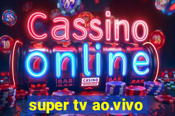 super tv ao.vivo