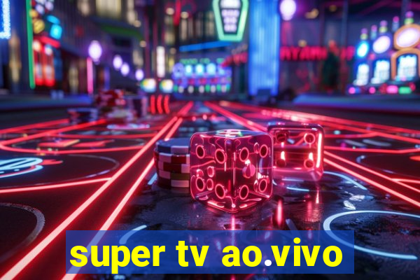 super tv ao.vivo