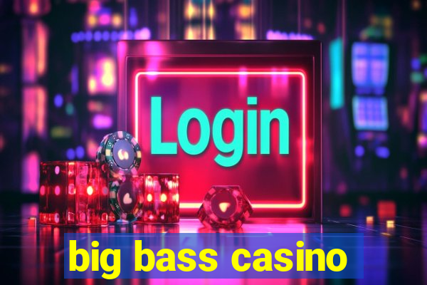 big bass casino